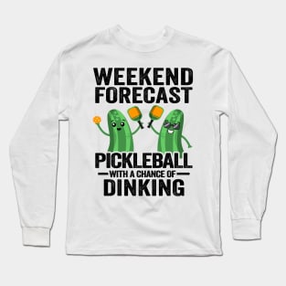 Weekend Forecast Pickleball With A Chance Of Dinking Funny Pickleball Long Sleeve T-Shirt